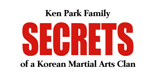 Ken Park Family Secrets of a Korean Martial Arts Clan