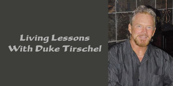 Living Lessons with Duke Tirschel Living Lessons with Duke Tirschel