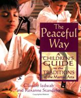 The Peaceful Way: A Children's Guide to the Traditions of the Martial Arts