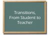 Transitions from Student to Teacher