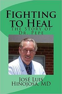 Fighting to Heal: The Story of Dr. Pepe by Jose Luis Hinojosa