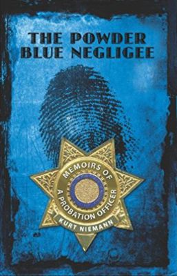The Powder Blue Negligee: Memoirs Of A Probation Officer