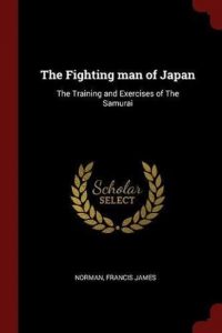 The Fighting Man of Japan: the Training and Exercises of the Samurai