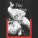 The Brazilian Jiu-Jitsu Game Plan