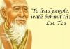 To lead people, walk behind them. Lao Tzu